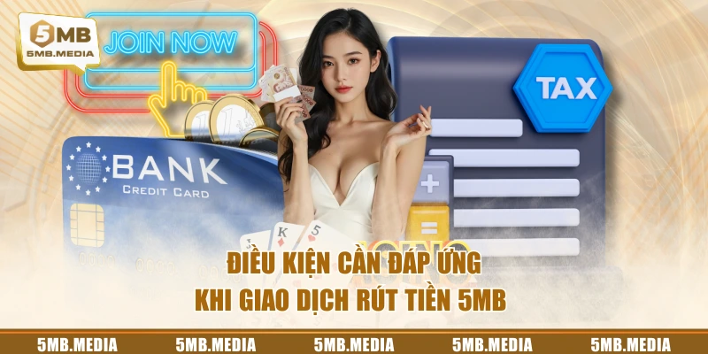 Điều kiện cần đáp ứng khi giao dịch rút tiền 5MB 