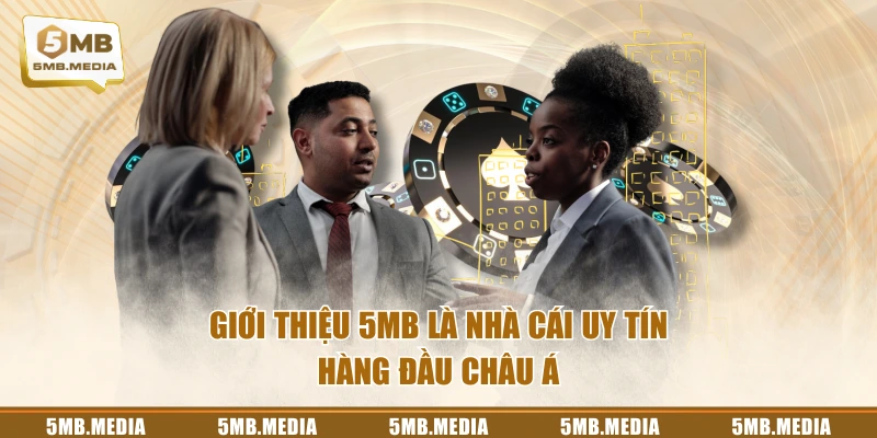 Giới thiệu 5MB là nhà cái uy tín hàng đầu châu Á